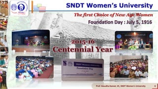 SNDT Women’s University
The first Choice of New Age Women
6Prof. Vasudha Kamat, VC, SNDT Women's University
 