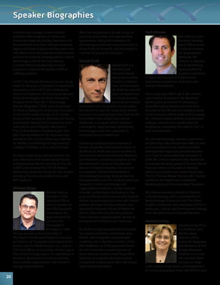 materials and biology to solve medical 
problems with emphasis on nanoscale/ 
microscale materials and bio-inspiration. He 
has published more than 100 peer-reviewed 
papers and book chapters and has given over 
130 national and international invited lectures 
and has 50 issued or pending patents. Several 
technologies that he has invented are 
currently being translated into medical 
products to improve the quality of life of 
suffering patients. 
In 2011 the Boston Business Journal recog-nized 
Dr. Karp as a Champion in Healthcare 
Innovation and in 2013 the Institute for 
Chemical Engineers (IChemE) awarded one 
of his technologies the Most Innovative 
Product of the Year. MIT’s Technology 
Review Magazine (TR35) also recognized 
Dr. Karp as being one of the top innovators 
in the world under the age of 35. He has 
received the Society for Biomaterials Young 
Investigator Award and his work has been 
selected as one of Popular Mechanic’s 
“Top 20 New Biotech Breakthroughs that 
Will Change Medicine”. Dr. Karp was also 
elected in 2013 to the American Institute 
for Medical and Biological Engineering’s 
College of Fellows and as a Kavli Fellow. 
Dr. Karp is also an acclaimed mentor. He 
was selected as the Outstanding Faculty 
Undergraduate Mentor among all Faculty 
at MIT and received the HST McMahon 
Mentoring award for being the top mentor 
among all faculty who mentor Harvard- 
MIT students. 
Michael Kope 
Michael Kope is 
President, Chief 
Executive Officer, 
and Co-founder of 
the SENS Research 
Foundation. Mr. 
Kope received his 
J.D. from the 
University of 
Michigan in 1990. 
He has served as the University of 
Michigan’s Intellectual Property Counsel; 
as Director of Corporate Development for 
Aviron, and for MedImmune, Inc.; and as 
CEO and officer of a number of start-ups in 
the biotechnology space. He specializes in 
business development and consulting, 
and is widely experienced with biotech-nology 
organizations. 
Mike has negotiated a broad range of 
business acquisition and partnership 
agreements, designed strategies for 
technology protection and promotion in 
many fields of research, and facilitated a 
number of successful startups. 
Daniel Kraft 
Daniel Kraft is a 
Stanford and 
Harvard trained 
physician-scientist, 
inventor, entrepre-neur 
and innovator. 
Dr. Kraft has over 20 
years of experience 
in clinical practice, 
biomedical research 
and healthcare innovation. Daniel chairs 
the Medicine track for Singularity Univer-sity 
and is Founding Executive Director for 
FutureMed (now called Exponential 
Medicine), a program which explores 
convergent, exponentially developing 
technologies and their potential in 
biomedicine and healthcare. 
Following undergraduate degrees at 
Brown University and medical school at 
Stanford, Dr. Kraft was board certified in 
the Harvard combined Internal Medicine 
and Pediatrics residency program at the 
Massachusetts General Hospital and 
Boston Children’s Hospital. He went on 
to complete Stanford fellowships in 
hematology/oncology & bone marrow 
transplantation, and to conduct extensive 
research in stem cell biology and 
regenerative medicine. He has multiple 
scientific publications (including in the 
journals Nature and Science) and medical 
device, immunology and stem cell related 
patents through faculty positions with 
Stanford University School of Medicine 
and as clinical faculty for the pediatric 
bone marrow transplantation service at 
University of California San Francisco. 
Dr. Kraft recently founded Bioniq Health, 
focused on enabling connected, data 
driven, and integrated personalized 
medicine. He is also the inventor of the 
MarrowMiner, an FDA approved device 
for the minimally invasive harvest of 
bone marrow, and founded RegenMed 
Systems, a company developing tech-nologies 
to enable adult stem cell based 
regenerative therapies. 
Neil Littman 
Neil Littman is the 
Business Develop-ment 
Officer at the 
California Institute 
for Regenerative 
Medicine. Mr. 
Littman is responsi-ble 
for facilitating 
opportunities for 
outside investment 
in stem cell research in California by 
biopharma companies, investors, and 
disease foundations. 
Prior to joining CIRM in 2012, Mr. Littman 
was a Senior Associate in the Merchant 
Banking Group at Burrill & Company, a 
diversified global financial services firm 
focused on the life sciences industry based 
in San Francisco. While at Burrill & Company, 
Mr. Littman’s responsibilities included both 
strategic advisory and capital raises for 
biopharma companies throughout the U.S. 
and internationally. 
Mr. Littman’s strategic advisory experience 
includes buy-side and sell-side M&A, as well 
as in-licensing and out-licensing of both 
development stage and commercial prod-ucts. 
Prior to joining Burrill & Company in 
2009, Mr. Littman worked in the Healthcare 
Investment Banking group at Thomas Weisel 
Partners where he focused on strategic 
advisory and public and private financings. 
Prior to Thomas Weisel Partners, Mr. Littman 
worked in the Healthcare Investment 
Banking group at Deutsche Bank Securities. 
Mr. Littman received a Master of Science 
in Biotechnology with a concentration in 
Biotechnology Enterprise from The Johns 
Hopkins University, and a Bachelor of Arts in 
Molecular, Cellular and Development Biology 
from the University of Colorado Boulder. 
Jeanne Loring 
Jeanne Loring, Ph.D., 
is a Professor and 
the founding 
Director of the 
Center for Regenera-tive 
Medicine at The 
Scripps Research 
Institute in La Jolla. 
Her research team 
focuses on large-scale 
analysis of genomics and epigenetics 
of human pluripotent stem cells (hPSCs) and 
Speaker Biographies 
20 
 