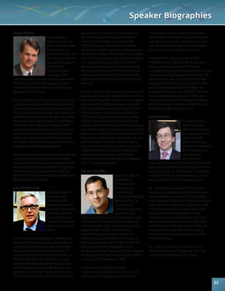 Brock Reeve 
Brock Reeve is 
Executive Director 
of the Harvard Stem 
Cell Institute. In 
partnership with the 
Faculty Directors, he 
has overall responsi-bility 
for the 
operations and 
strategy of the 
Institute whose mission is to use stem cells, 
both as tools and as therapies, to under-stand 
and treat the root causes of leading 
degenerative diseases. 
HSCI is comprised of the schools of Harvard 
University and all its affiliated hospitals and 
research institutions. Under the leadership 
of the Executive Committee, HSCI invests in 
scientific research and its faculty has grown 
to include over 300 Principal and Affiliated 
members. The Institute is engaged with 
several leading pharmaceutical companies 
and foundations in joint research projects 
and its faculty have founded several stem 
cell-related startup companies and serve on 
leading Scientific Advisory Boards. 
Brock came to this role from the commercial 
sector with extensive experience in both 
management consulting and operations for 
technology-based companies, with a focus 
on life sciences. Brock received a BA and 
MPhil from Yale University and an MBA from 
Harvard Business School. 
Camillo Ricordi 
Camillo Ricordi is 
Professor and 
Director of the 
Diabetes Research 
Institute (DRI; www. 
diabetesresearch. 
org ) and the Cell 
Transplant Program 
at the University of 
Miami. 
Dr. Ricordi and collaborators developed 
the method for large scale production of 
human pancreatic islets, and he led the 
team that performed the first series of 
successful clinical islet allotransplants to 
reverse diabetes. The procedure is now 
used by laboratories performing clinical 
islet transplants worldwide. Ricordi was 
president of the Cell Transplant Society, 
on the NIH-NIAID Expert Panel on clinical 
Speaker Biographies 
approaches for tolerance induction, on 
the FDA Biologic Response Modifiers 
Advisory Committee and on the NIH-NIDDK 
Strategic Planning Committee. 
Ricordi is currently serving as Chairperson 
of the NIH funded Clinical Islet Transplanta-tion 
(CIT) Consortium, which standardized 
cell manufacturing protocols in North 
America and Europe and just completed 
the first multicenter FDA Phase III trial for 
what could become the first biologically 
active cell product approved in the US by 
the FDA. 
Ricordi has received numerous honors and 
awards and was also Knighted by the Presi-dent 
of the Republic of Italy. He is currently 
serving on the editorial boards of CellR4 
(Editor-in-Chief; www.cellr4.org) and Cell 
Transplantation (Co-Editor-in-Chief ). In 
2013 he was appointed President of the 
Ri.MED Foundation by the Italian Prime 
Minister (http://www.fondazionerimed.eu), 
one of the largest European investments in 
Biomedical Research, Biotechnologies and 
Regenerative Medicine. Ricordi also serves 
as President of The Cure Alliance (www. 
thecurealliance.org) and Chairman of the 
Diabetes Research Institute Federation 
(www.diabetesresearch.org). He has 
authored over 700 scientific publications 
and 19 awarded patents. 
David Schaffer 
David Schaffer is a 
Professor of 
Chemical and 
Biomolecular 
Engineering, 
Bioengineering, and 
Neuroscience at 
University of 
California, Berkeley, 
where he also 
serves as the Director of the Berkeley Stem 
Cell Center. He graduated from Stanford 
University with a B.S. degree in Chemical 
Engineering in 1993. Afterward, he 
attended Massachusetts Institute of 
Technology and earned his Ph.D. also in 
Chemical Engineering in 1998. Finally, he 
did a postdoctoral fellowship in the 
laboratory of Fred Gage at the Salk Institute 
for Biological Studies in La Jolla, CA before 
moving to UC Berkeley in 1999. 
At Berkeley, Dr. Schaffer applies 
engineering principles to enhance stem 
cell and gene therapy approaches for 
neuroregeneration, work that includes 
novel approaches for molecular engineer-ing 
and evolution of new viral vectors as 
well as new technologies to investigate 
and control stem cell fate decisions. 
David Schaffer has received an NSF 
CAREER Award, Office of Naval Research 
Young Investigator Award, Whitaker 
Foundation Young Investigator Award, and 
was named a Technology Review Top 100 
Innovator. He was also awarded the Bio-medical 
Engineering Society Rita Shaffer 
Young Investigator Award in 2000, the 
American Chemical Society BIOT Division 
Young Investigator Award in 2006, and 
was inducted into the College of Fellows 
of the American Institute of Medical and 
Biological Engineering in 2010. 
Dale Schenk 
Dr. Dale Schenk, 
Chief Executive 
Officer of Prothena, 
plc, was previously 
Chief Scientific 
Officer and Execu-tive 
Vice President at 
Elan Pharmaceuti-cals 
where he 
provided the 
leadership and scientific direction for Elan¹s 
research and development programs. Prior 
to joining Elan, Dr. Schenk was a founding 
scientist of Athena Neurosciences, which 
was acquired by Elan Pharmaceuticals. 
Dr . Schenk has pioneered the immuno-therapeutic 
approaches for the treatment 
of amyloidosis, as exemplified for Alzhei-mer 
¹s disease, Parkinson’s disease and light 
chain (AL) Amyloidosis. Dr. Schenk¹s work 
in this area, as well as in early detection, 
testing and other pathways to these 
diseases, has led specifically to the most 
advanced potential treatment approach 
for Alzheimer¹s disease. Clinical trials are 
also currently underway for AL amyloi-dosis 
and Parkinon’s disease that utilize 
immunotherapy. 
Dr . Schenk earned his BA and PhD in 
Pharmacology and Physiology from the 
University of California, San Diego. 
23 
 