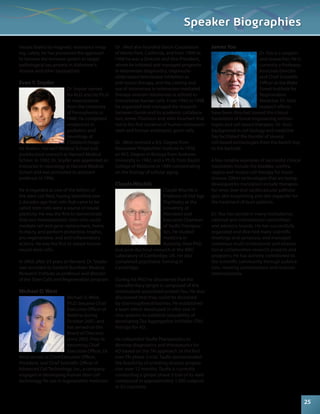 mouse brains by magnetic resonance imag-ing. 
Lately, he has pioneered the approach 
to harness the immune system to target 
pathological tau protein in Alzheimer’s 
disease and other tauopathies. 
Evan Y. Snyder 
Dr. Snyder earned 
his M.D. and his Ph.D. 
in neuroscience 
from the University 
of Pennsylvania in 
1980. He completed 
residencies in 
pediatrics and 
neurology at 
Children’s Hospi-tal- 
Boston, Harvard Medical School and 
postdoctoral research at Harvard Medical 
School. In 1992, Dr. Snyder was appointed an 
instructor in neurology at Harvard Medical 
School and was promoted to assistant 
professor in 1996. 
He is regarded as one of the fathers of 
the stem cell field, having identified over 
2 decades ago that cells that came to be 
called stem cells were a source of neural 
plasticity. He was the first to demonstrate 
that non-hematopoietic stem cells could 
mediate cell and gene replacement, home 
to injury, and perform protective, trophic, 
pro-regenerative, and anti-inflammatory 
actions. He was the first to isolate human 
neural stem cells. 
In 2003, after 23 years at Harvard, Dr. Snyder 
was recruited to Sanford Burnham Medical 
Research Institute as professor and director 
of the Stem Cells and Regeneration program. 
Michael D. West 
Michael D. West, 
Ph.D. became Chief 
Executive Officer of 
Biotime during 
October 2007, and 
has served on the 
Board of Directors 
since 2002. Prior to 
becoming Chief 
Executive Officer, Dr. 
West served as Chief Executive Officer, 
President, and Chief Scientific Officer of 
Advanced Cell Technology, Inc., a company 
engaged in developing human stem cell 
technology for use in regenerative medicine. 
Speaker Biographies 
Dr . West also founded Geron Corporation 
of Menlo Park, California, and from 1990 to 
1998 he was a Director and Vice-President, 
where he initiated and managed programs 
in telomerase diagnostics, oligonucle-otide- 
based telomerase inhibition as 
anti-tumor therapy, and the cloning and 
use of telomerase in telomerase-mediated 
therapy wherein telomerase is utilized to 
immortalize human cells. From 1995 to 1998 
he organized and managed the research 
between Geron and its academic collabora-tors 
James Thomson and John Gearhart that 
led to the first isolation of human embryonic 
stem and human embryonic germ cells. 
Dr . West received a B.S. Degree from 
Rensselaer Polytechnic Institute in 1976, 
an M.S. Degree in Biology from Andrews 
University in 1982, and a Ph.D. from Baylor 
College of Medicine in 1989 concentrating 
on the biology of cellular aging. 
Claude Wischik 
Claude Wischik is 
Professor of Old Age 
Psychiatry at the 
University of 
Aberdeen and 
Executive Chairman 
of TauRx Therapeu-tics. 
He studied 
medicine in 
Australia, then PhD 
and post-doctoral research at the MRC 
Laboratory of Cambridge, UK. He also 
completed psychiatric training in 
Cambridge. 
During his PhD he discovered that the 
neurofibrillary tangle is composed of the 
microtubule associated protein Tau. He also 
discovered that they could be dissolved 
by diaminophenothiazines. He established 
a team which developed in vitro and in 
vivo systems to establish plausibility of 
developing Tau Aggregation Inhibitor (TAI) 
therapy for AD. 
He cofounded TauRx Therapeutics to 
develop diagnostics and therapeutics for 
AD based on the TAI approach. In the first 
ever TAI phase 2 trial, TauRx demonstrated 
the feasibility of arresting disease progres-sion 
over 12 months. TauRx is currently 
conducting a global phase 3 trial of its lead 
compound in approximately 1,500 subjects 
in 22 countries. 
James Yoo 
Dr. Yoo is a surgeon 
and researcher. He is 
currently a Professor, 
Associate Director 
and Chief Scientific 
Officer at the Wake 
Forest Institute for 
Regenerative 
Medicine. Dr. Yoo’s 
research efforts 
have been directed toward the clinical 
translation of tissue engineering techno­logies 
and cell-based therapies. Dr. Yoo’s 
background in cell biology and medicine 
has facilitated the transfer of several 
cell-based technologies from the bench-top 
to the bedside. 
A few notable examples of successful clinical 
translation include the bladder, urethra, 
vagina and muscle cell therapy for incon-tinence. 
Other technologies that are being 
developed for translation include therapies 
for renal, liver and cardiovascular patholo-gies, 
skin bioprinting and skin expander for 
the treatment of burn patients. 
Dr. Yoo has served in many institutional, 
national and international committees 
and advisory boards. He has successfully 
organized and directed many scientific 
meetings and symposia, and managed 
numerous multi-institutional and interna-tional 
collaborative research projects and 
programs. He has actively contributed to 
the scientific community through publica-tion, 
meeting presentations and lectures 
internationally. 
25 
 