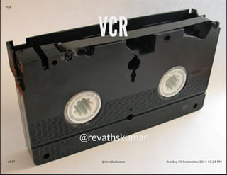 VVCCRR 
@revathskumar 
VCR 
1 of 17 @revathskumar Sunday 21 September 2014 10:24 PM 
 