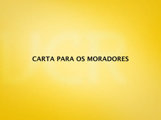 CARTA PARA OS MORADORES
 