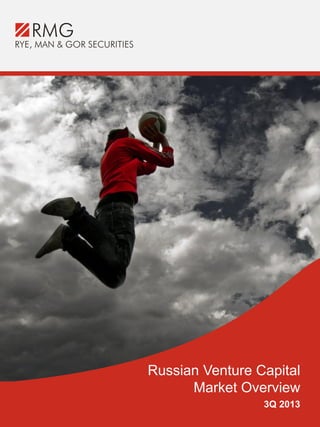 Russian Venture Capital
Market Overview
3Q 2013

 