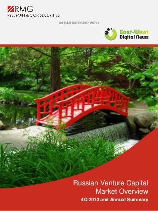 Russian Venture Capital
Market Overview
4Q 2013 and Annual Summary
IN PARTNERSHIP WITH
 