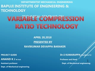 DEPARTMENTOF MECHANICAL ENGINEERING
BAPUJI INSTITUTE OF ENGINEERING &
TECHNOLOGY
TECHNICAL SEMINAR ON
APRIL 20,2018
PRESENTED BY
RAVIKUMAR DEVAPPA BARAKER
PROJECT GUIDE Dr.S KUMARAPPA Ph.d,M.I.S.T.E
ANAND K J M.Tech Professor and Head
Assistant professor Dept. of Mechanical engineering
Dept. of Mechanical engineering
1
 