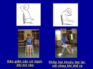 Kéo giãn các cơ ngực
khi hít vào
Khép hai khuỷu tay lại
với nhau khi thở ra
 