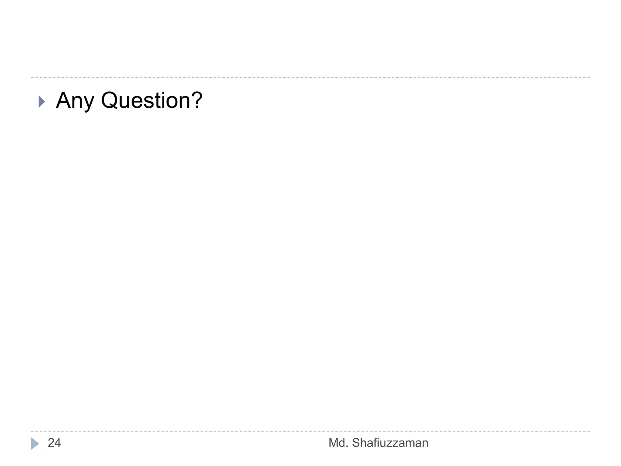 Md. Shafiuzzaman24
 Any Question?
 