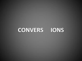 CONVERS   IONS
 