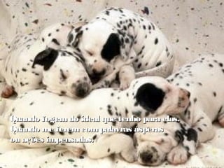 Quando fogemdo ideal que tenho para elas.Quando fogemdo ideal que tenho para elas.
Quando me feremcompalavras ásperasQuando me feremcompalavras ásperas
ou ações impensadas.ou ações impensadas.
 