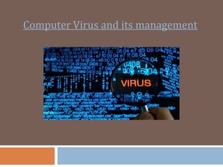 Computer Virus and its management
 