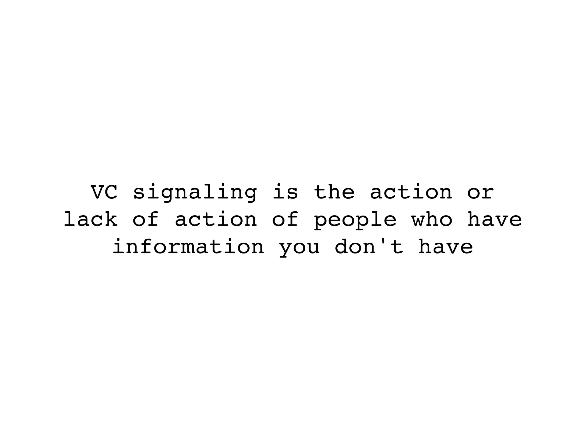 VC signaling is the action or
lack of action of people who have
    information you don't have
 