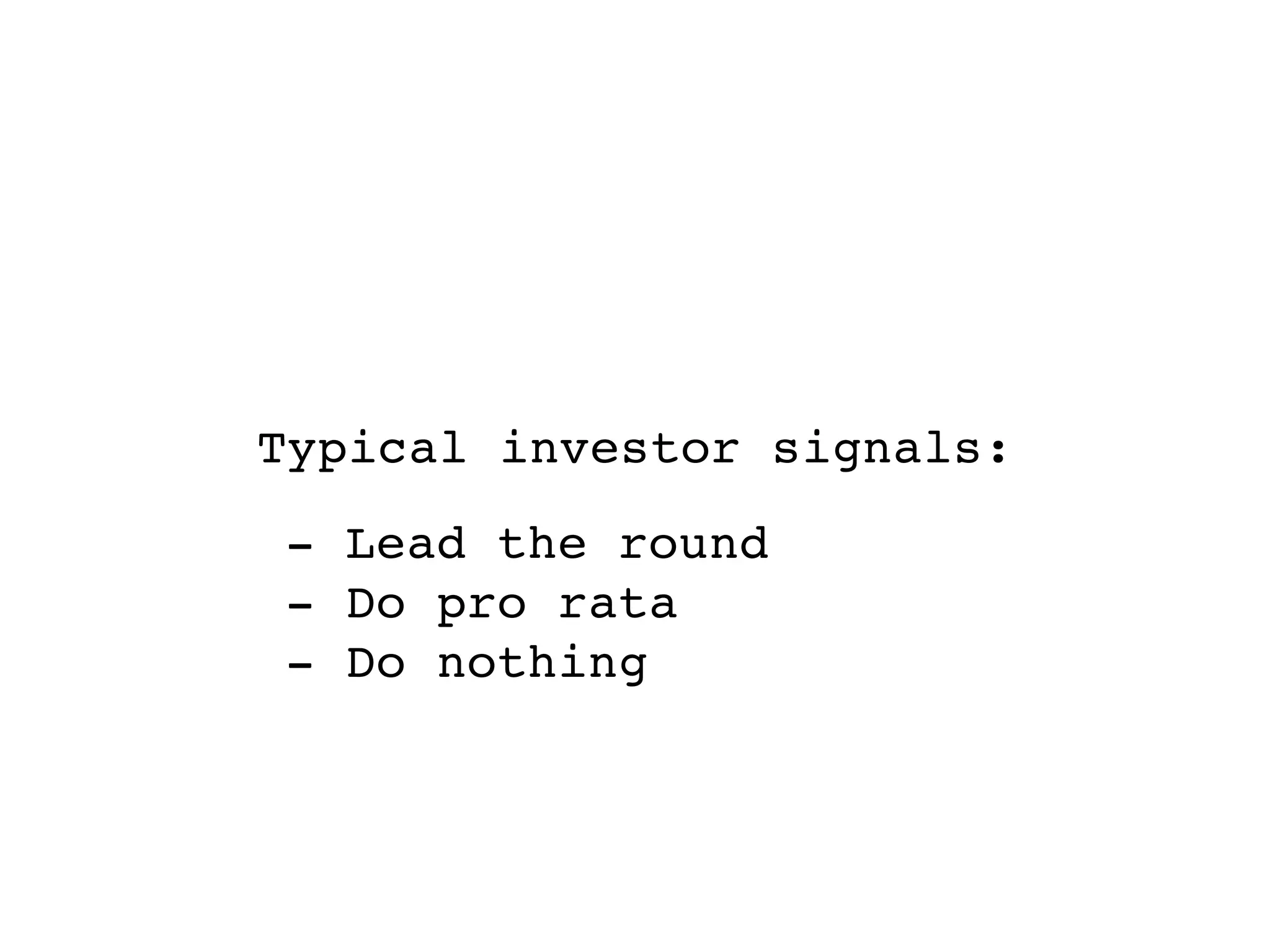 Typical investor signals:
- Lead the round
- Do pro rata
- Do nothing
 