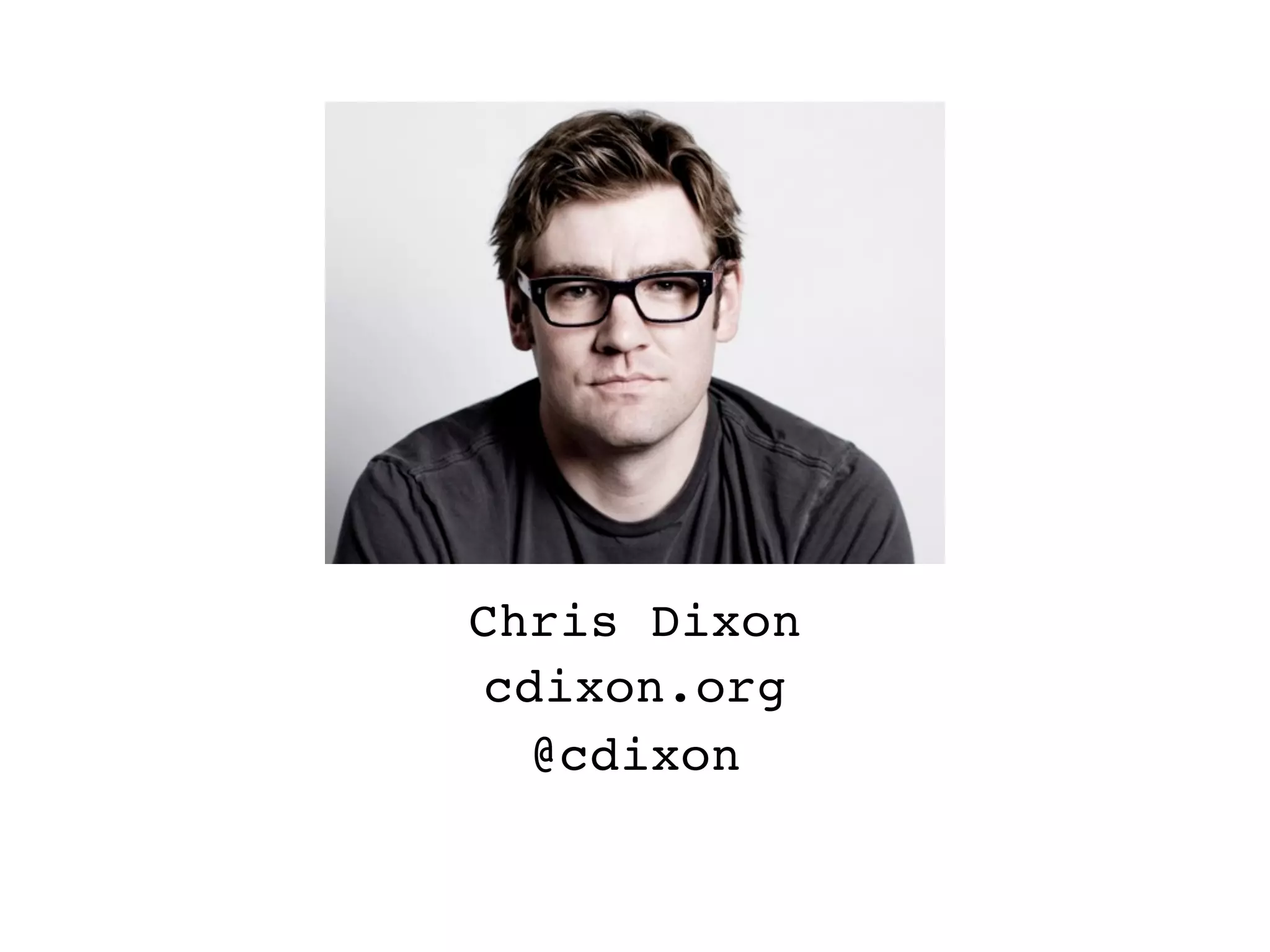 Chris Dixon
 cdixon.org
  @cdixon
 
