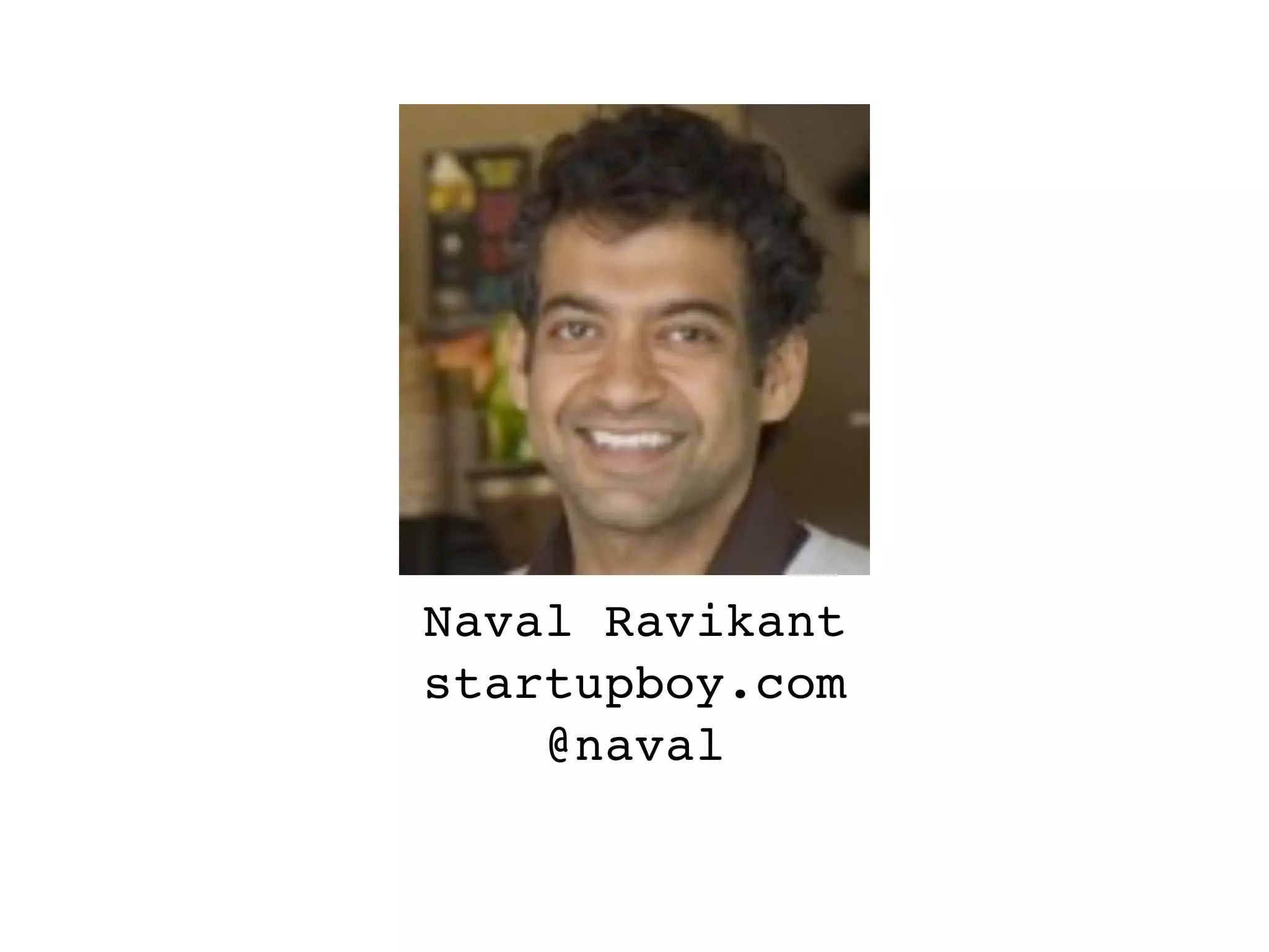 Naval Ravikant
startupboy.com
    @naval
 