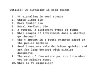 Outline: VC signaling in seed rounds

 1.    VC signaling in seed rounds
 2.    Chris Dixon bio
 3.    Mark Suster bio
 4....