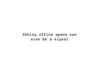 Taking office space can
   also be a signal
 