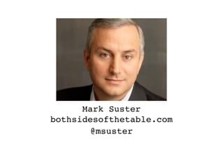 Mark Suster
bothsidesofthetable.com
       @msuster
 