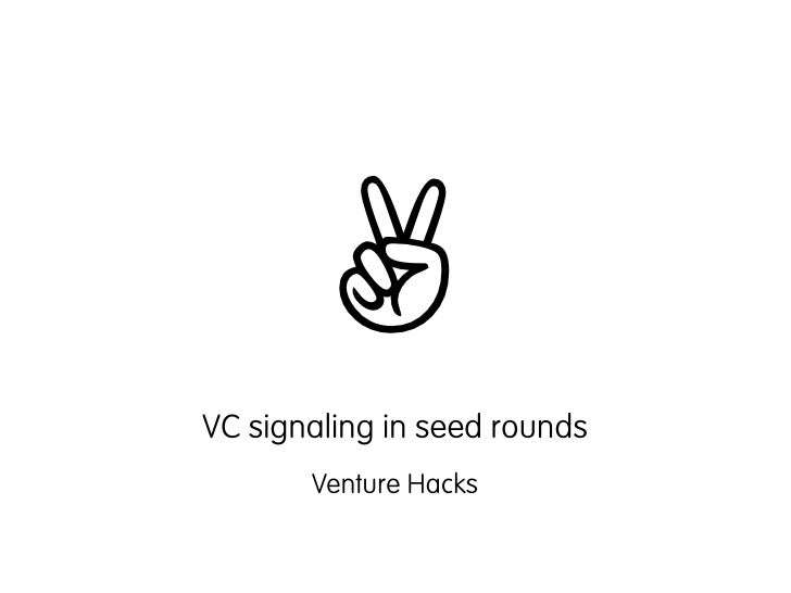✌
VC signaling in seed rounds
       Venture Hacks
 