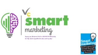Equip your Business Withvc SMARTMARKtoday
forSQL(Sales QualifiedLeads)and Loyalty!
 