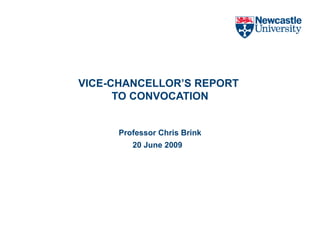 VICE-CHANCELLOR’S REPORT
      TO CONVOCATION


      Professor Chris Brink
         20 June 2009
 