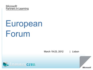 European
Forum
           March 19-23, 2012   | Lisbon
 