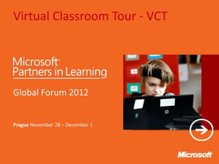 Virtual Classroom Tour - VCT




Global Forum 2012


Prague November 28 – December 1   Text
 