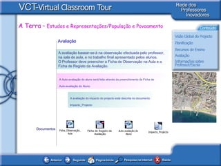 Avaliação   A avaliação basear-se-á na observação efectuada pelo professor, na sala de aula, e no trabalho final apresentado pelos alunos.  O Professor deve preencher a Ficha de Observação na Aula e a Ficha de Registo da Avaliação.   Documentos A Auto-avaliação do aluno será feita através do preenchimento da Ficha de Auto-avaliação do Aluno A avaliação do impacto do projecto está descrita no documento Impacto_Projecto 