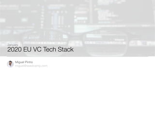 2020 EU VC Tech Stack
Miguel Pinho 
miguel@seedcamp.com
January
 
