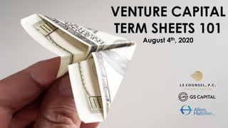 VENTURE CAPITAL
TERM SHEETS 101
August 4th, 2020
 