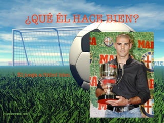 ¿QUÉ ÉL HACE BIEN?




Él juega a fútbol bien.
 