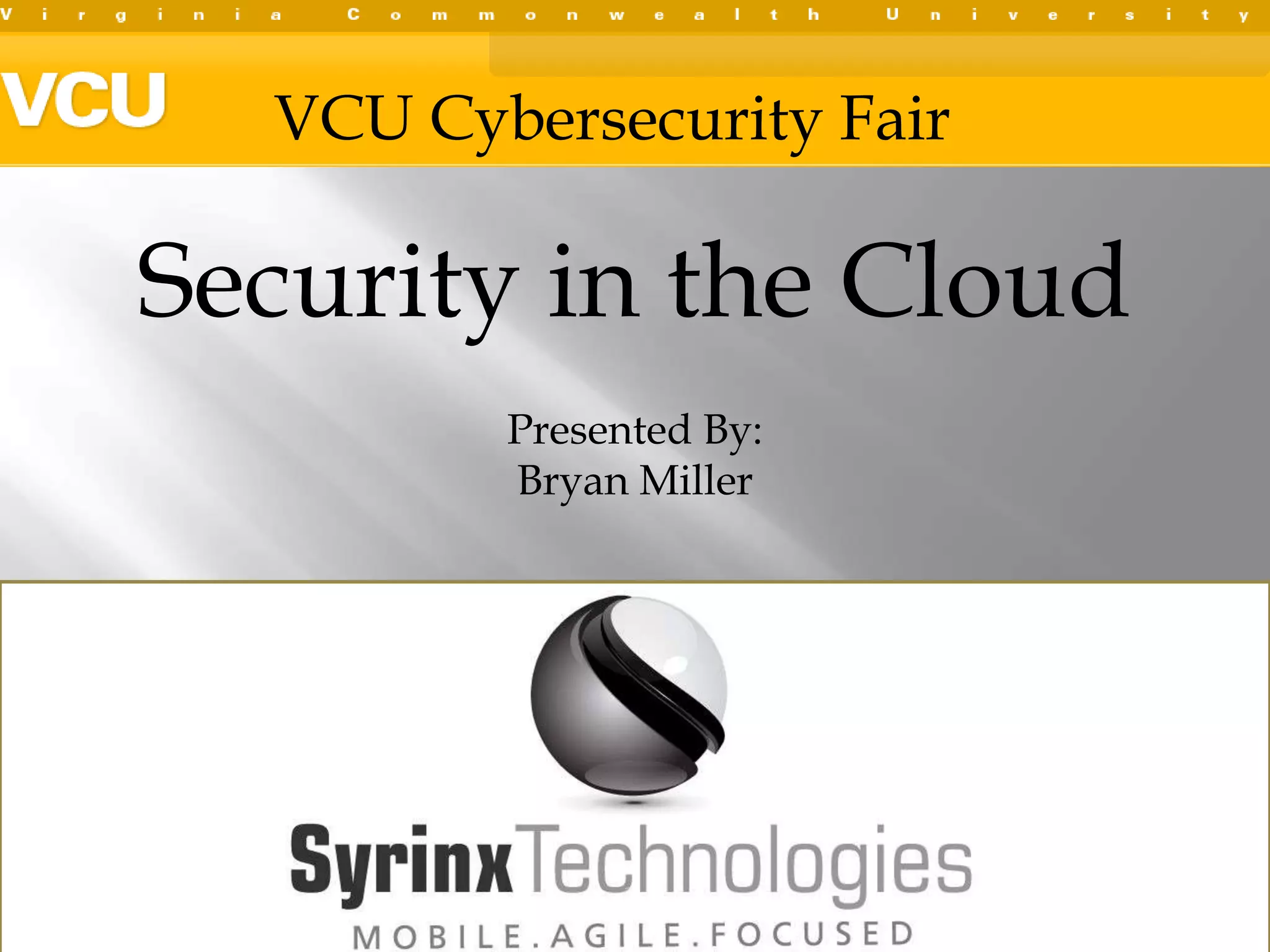 VCU Cybersecurity FairSecurity in the CloudPresented By:  Bryan Miller