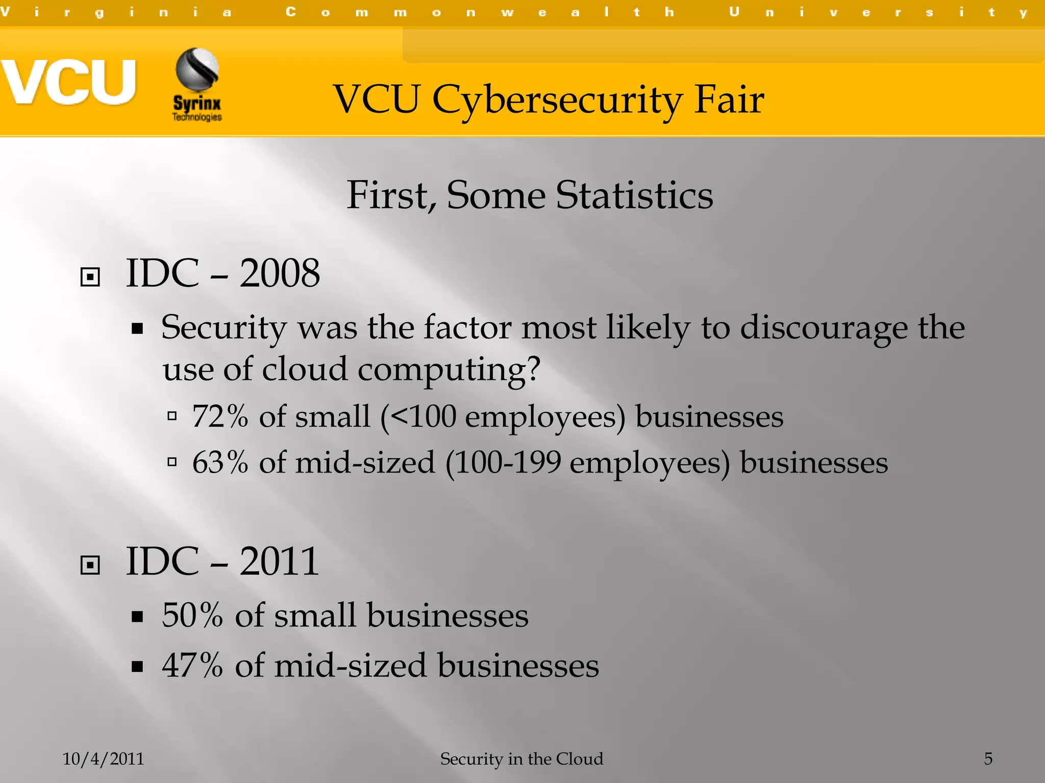 IDC – 2008Security was the factor most likely to discourage the use of cloud computing?72% of small (<100 employees) businesses63% of mid-sized (100-199 employees) businessesIDC – 201150% of small businesses47% of mid-sized businesses10/4/2011Security in the Cloud5First, Some Statistics