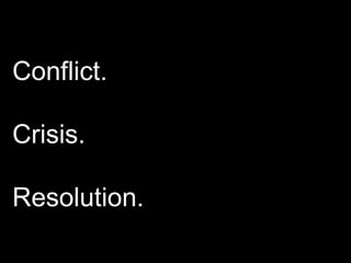 Conflict. Crisis. Resolution. 