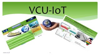 www.vcu.fi 1
VCU-IoT
 