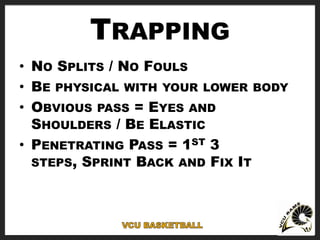 TRAPPING
• NO SPLITS / NO FOULS
• BE PHYSICAL WITH YOUR LOWER BODY
• OBVIOUS PASS = EYES AND
SHOULDERS / BE ELASTIC
• PENE...