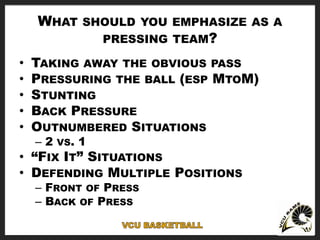WHAT SHOULD YOU EMPHASIZE AS A
PRESSING TEAM?
• TAKING AWAY THE OBVIOUS PASS
• PRESSURING THE BALL (ESP MTOM)
• STUNTING
•...