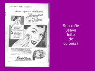 Sua mãe
 usava
  leite
   de
colônia?
 