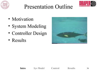 Presentation Outline
• Motivation
• System Modeling
• Controller Design
• Results
Intro Sys Model Control Results 36
 