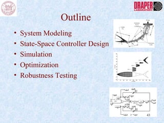 Outline
• System Modeling
• State-Space Controller Design
• Simulation
• Optimization
• Robustness Testing
43
 