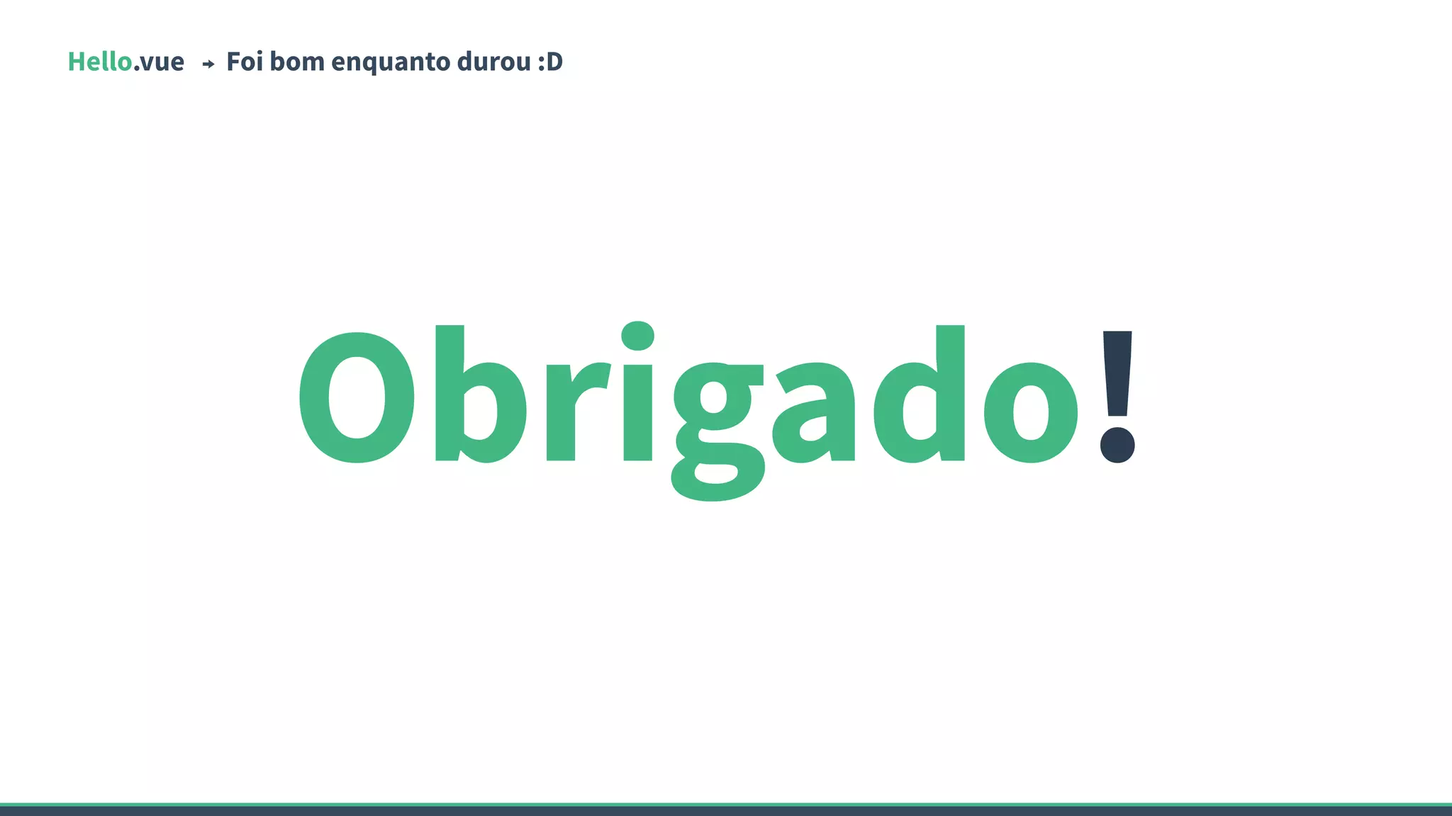 Hello.vue Foi bom enquanto durou :D
Obrigado!
 