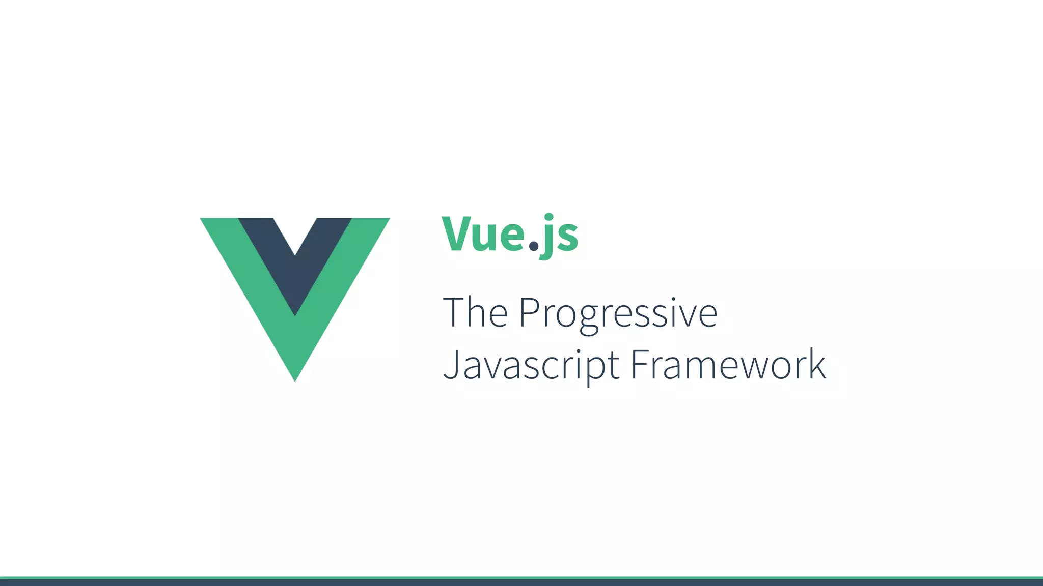 Vue.js
The Progressive
Javascript Framework
 