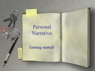Personal
Narrative
Getting started!
 
