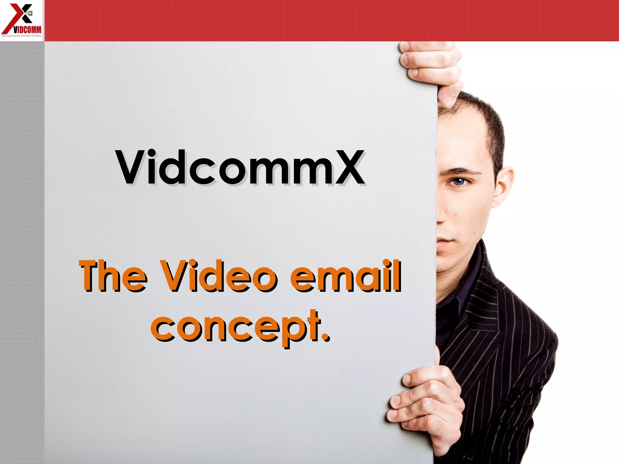 VidcommXVidcommX
The Video emailThe Video email
concept.concept.
 