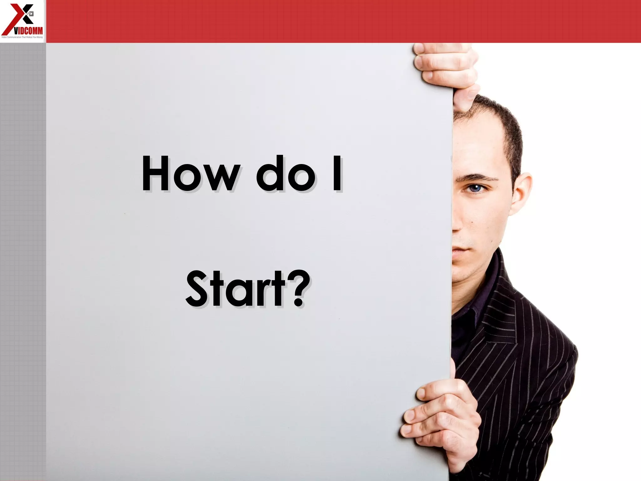 How do IHow do I
Start?Start?
 