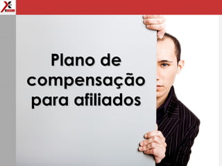 Plano dePlano de
compensaçãocompensação
para afiliadospara afiliados
 
