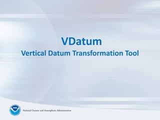 VDatum
Vertical Datum Transformation Tool
 