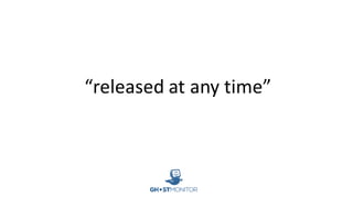 “released	at	any	time”
 