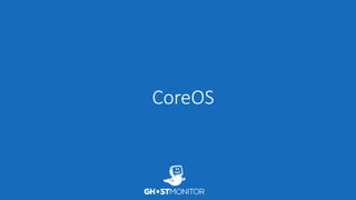CoreOS
 