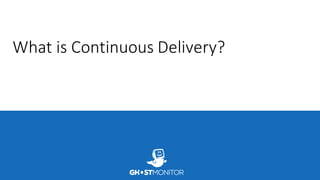 What	is	Continuous Delivery?
 