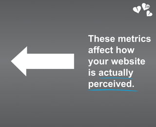 29




These metrics
affect how
your website
is actually
perceived.
 